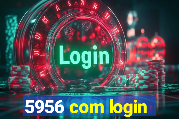 5956 com login